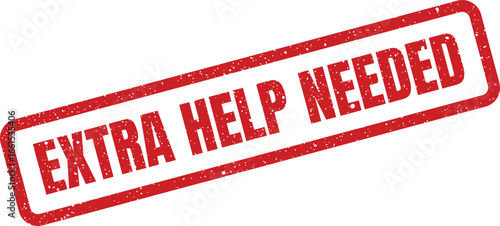 Distressed rubber stamp illustration conveying the message Extra Help Needed diagonally on white