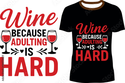 'Wine Because Adulting Is Hard' Humorous T-shirt Design