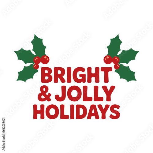 Bright and jolly holidays, holly leaves berries, cheerful Christmas typography, seasonal label design, festive vector, greeting sticker