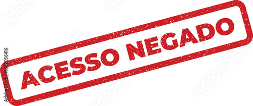 Isolated red stamp illustration showing 'Acesso Negado' in Portuguese with distressed texture