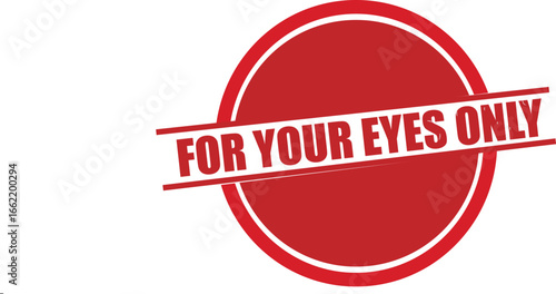 confidential,secret,stamp A vector illustration of a red round "FOR YOUR EYES ONLY" rubber stamp with a grunge texture a concept for restricted personal and classified documents
