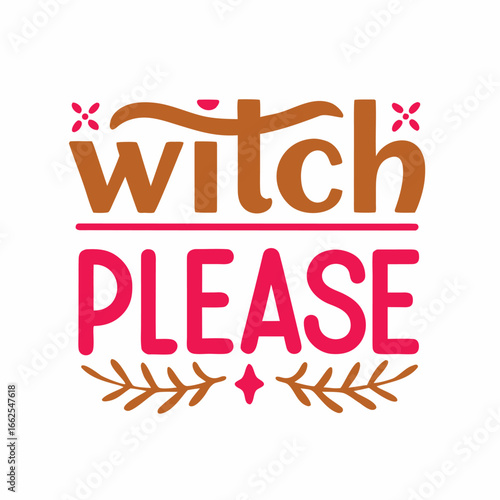 Humorous Witch Please Halloween Vector Graphic Design with Autumn Colors and Floral Accents for Holiday Decor and Apparel