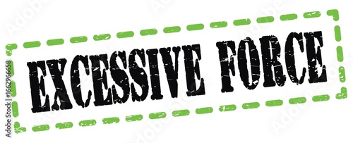 EXCESSIVE FORCE text written on green-black stamp sign.