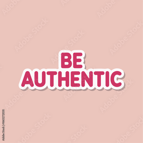Be authentic text with white outline on a pink background, perfect for motivational designs, selfexpression projects, or adding a touch of genuine inspiration to your artwork