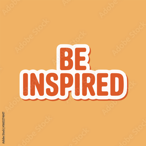 The words be inspired in orange with a white outline, isolated on white background, conveying motivation, creativity, and the pursuit of dreams and goals