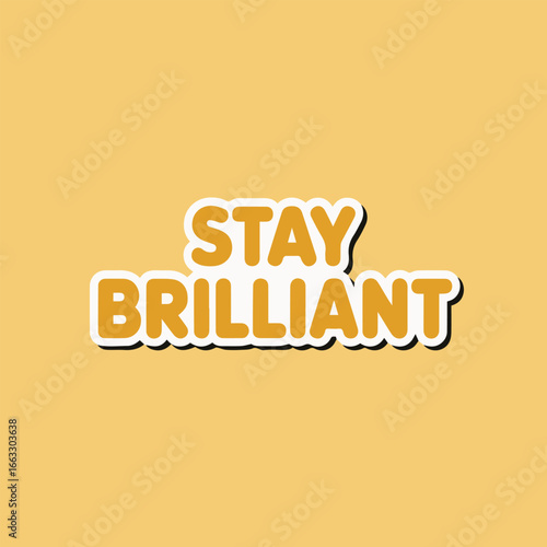 Stay brilliant sticker design with motivational message to encourage intelligence, wisdom, and creativity, promoting a positive mindset and the pursuit of excellence