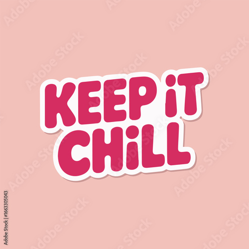 Keep it chill sticker with pink letters and white outline on a pastel pink background, perfect for adding a touch of fun and coolness to your designs