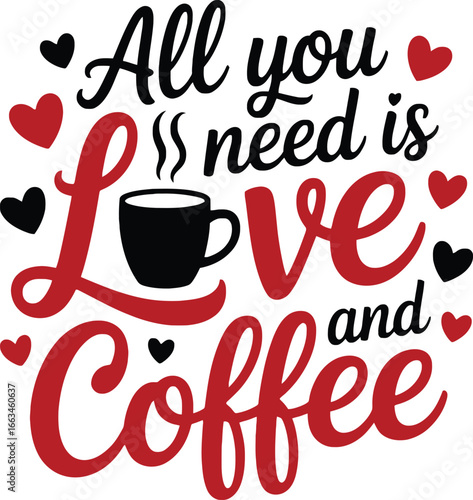 All You Need Is Love and Coffee - Valentine's Day Coffee Mug Design