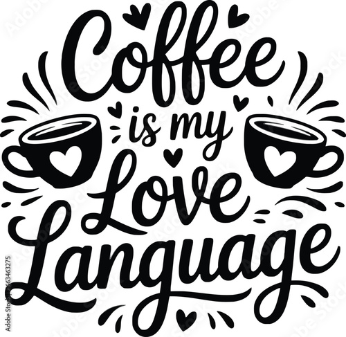 Coffee is My Love Language - Black and White Typography with Coffee Cups
