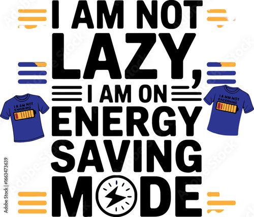 I Am Not Lazy, I Am On Energy Saving Mode T-Shirt Design
