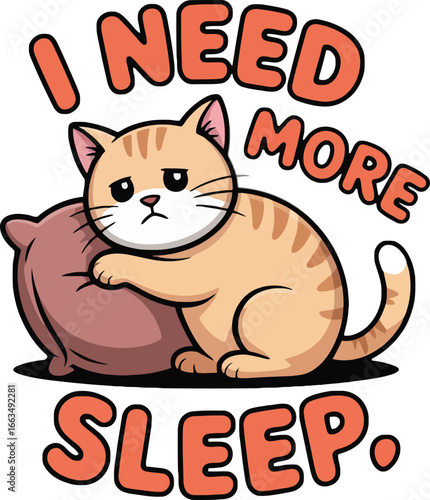 Tired Cat Hugging Pillow, "I Need More Sleep" Text