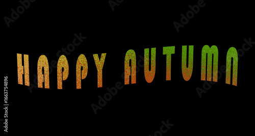 Happy autumn in the colors of autumn, yellow, orange and green on a black background