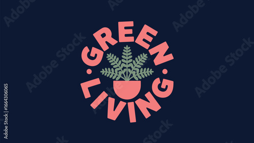 Illustration of the phrase green living in a circular format with a potted plant in the center