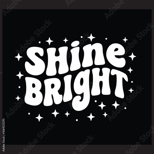 "Shine Bright" inspirational quote in retro groovy typography. Vector illustration with stars for t-shirt design or poster.