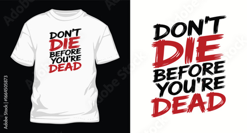 don't dye before you're dead  typography t shirt design, motivational typography t shirt design, inspirational quotes t-shirt design, vector quotes lettering t shirt design for print