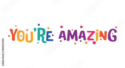 You are amazing uplifting phrase in colorful playful style. Motivational compliment for friends, coworkers, posters, cards or social media posts. Vector illustration.