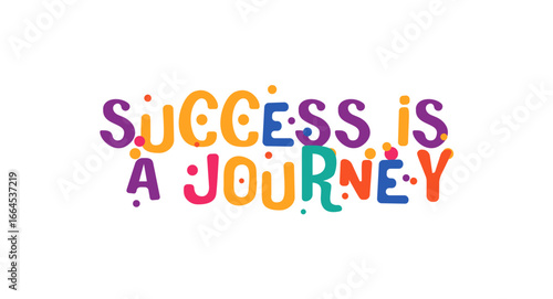 Success is a journey motivational phrase with colorful playful lettering style. Ideal for growth mindset, self development, personal progress and encouragement. Vector illustration.