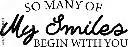 Inspirational Quote So Many of My Smiles Begin With You Black Text on White Background