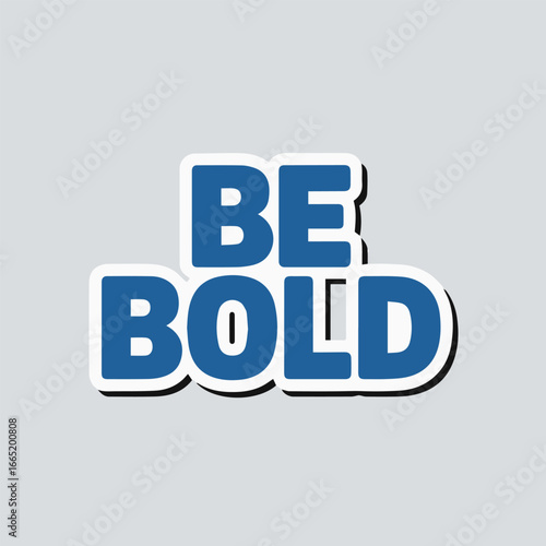 Be bold lettering isolated on white background, a powerful message of courage and confidence, inspiring strength, determination, and a positive attitude for achieving success