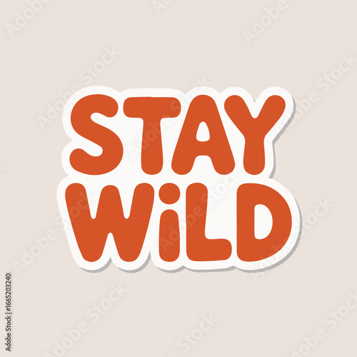Stay wild lettering in orange and white sticker design, a fun and trendy graphic illustration for positive motivation and inspiration