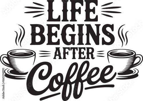 A bold and playful typographic design featuring the classic phrase "Life Begins After Coffee," complete with two steaming coffee cups, perfect for coffee lovers' merchandise or decorations.