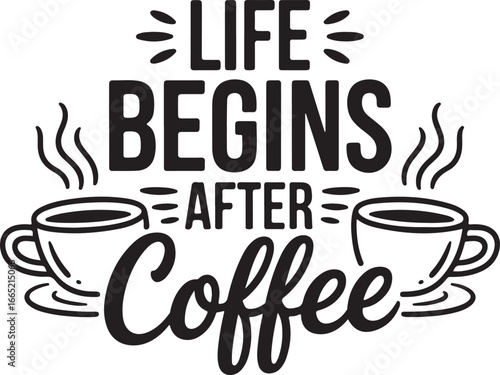 A bold and playful typographic design featuring the classic phrase "Life Begins After Coffee," complete with two steaming coffee cups, perfect for coffee lovers' merchandise or decorations.