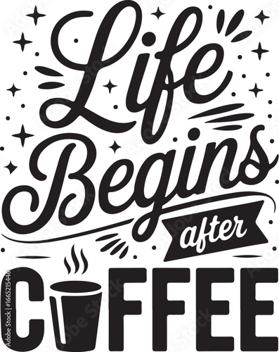 A fun and decorative typography design with the phrase "Life Begins After Coffee," featuring a mix of script and bold fonts, a coffee cup icon, and decorative stars.