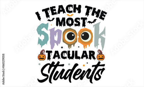 I Teach The Most Spook Tacular Students Halloween T-Shirt Design