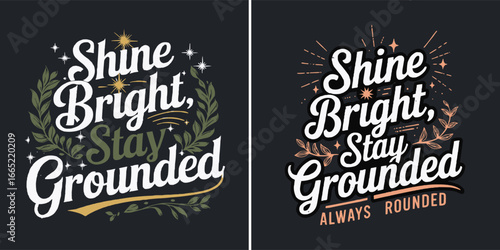 Shine bright stay grounded inspirational typography quote with floral leaves and starburst decorative lettering for t shirt design vector