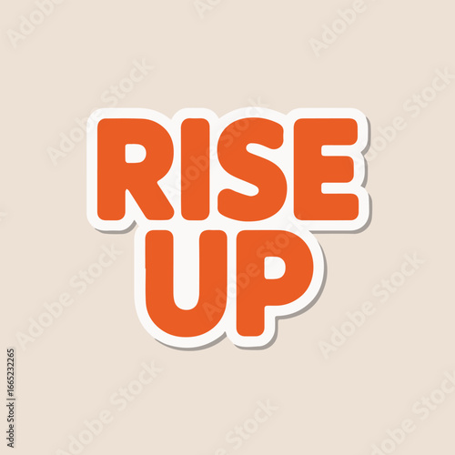 An inspiring rise up sticker with bold typography, isolated on white background, perfect for adding a motivational touch to any design project or creative endeavor