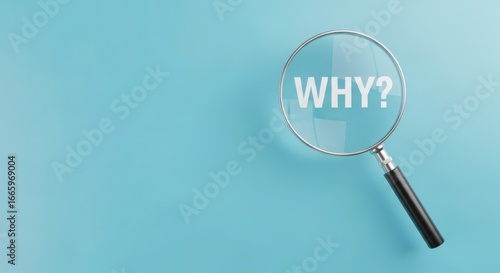 A magnifying glass focusing on the word why on a light blue colored background