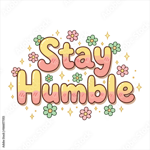 Cute pastel yellow and pink bubble letters spelling stay humble with flowers and sparkles typography
