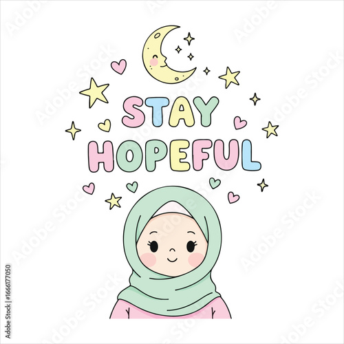 Cute cartoon girl wearing a green hijab with stars and moon saying stay hopeful muslim islam