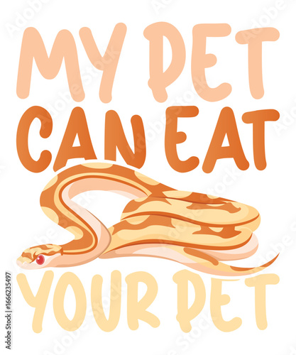 My Pet Can Eat Your Pet Snake Design