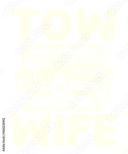 Tow Wife: A bold text art graphic that says TOW WIFE, with the tow truck in the center, perfect for advertising or personal use. 