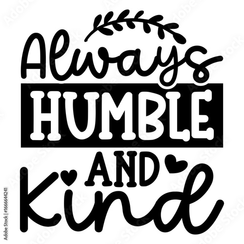 Always humble and kind