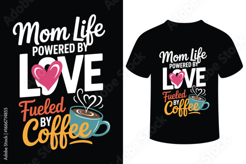 Mom life powered by love fueled by coffee typography design