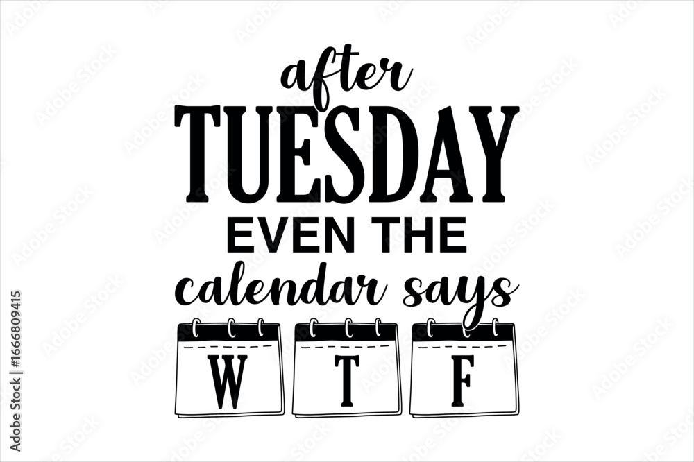 Obraz premium Funny Tuesday Calendar WTF Quote