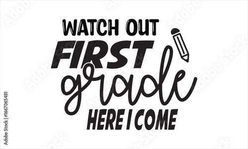 Watch Out First Grade Here I Come Back to school t shirt design, EPS File  