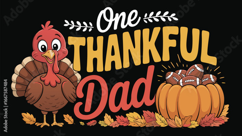 Cartoon Turkey With One Thankful Dad Text, Footballs, Pumpkin, Leaves on Black Background