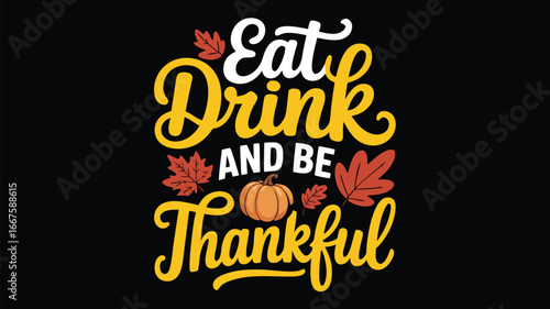Eat, Drink, And Be Thankful Text With Autumn Leaves And Pumpkin Design