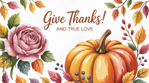 Watercolor Give Thanks with Rose, Pumpkin, Berries, and Fall Foliage Decorative Holiday Design