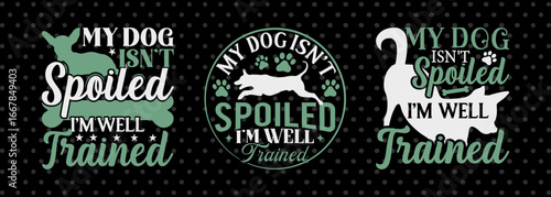 Spoiled Dog SVG Design | I’m Just Well Trained | Hilarious Dog Parent SVG Bundle for Printing & Sublimation