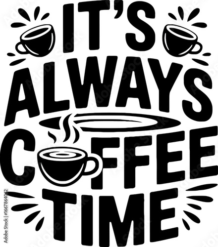 It's Always Coffee Time - A Bold Typography Design with Coffee Cups