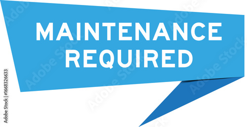 Blue color speech banner with word maintenance required on white background