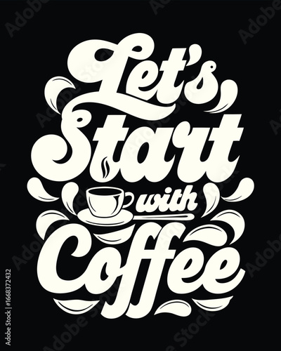 A Groovy Illustration of the Phrase Let's Start with Coffee on a Black Background