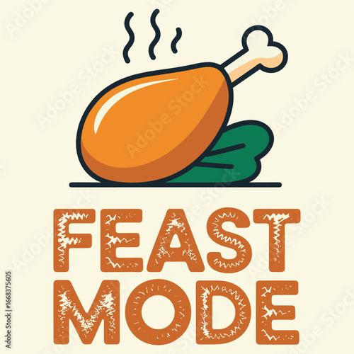 Vibrant illustration of a roasted turkey drumstick steaming above green leaves with bold lettering reading feast mode, capturing appetizing flavor, warmth, aroma, and dinner mood