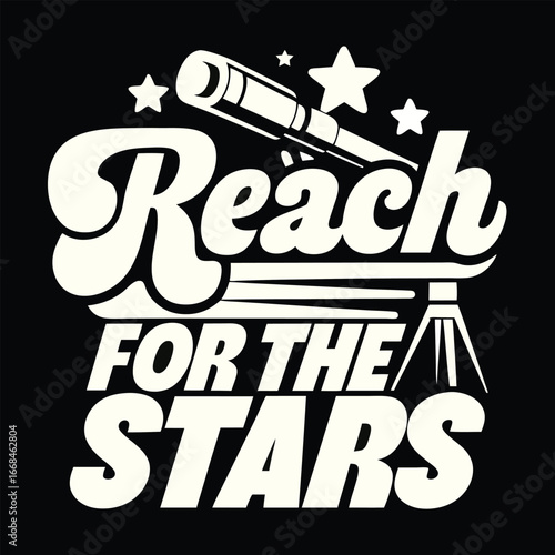 Inspirational Astronomy Themed Typography Design Featuring a Telescope and Stars Encouraging Viewers to Reach for the Stars