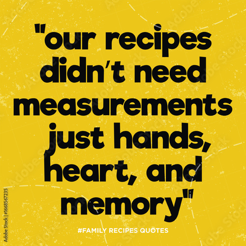 Family Recipes Quotes.Their recipes didn't need measurements just hands, heart, and memory Poster. Cuisine Quote Poster Template. Editable Family Recipes Quotes Background Vector Illustration