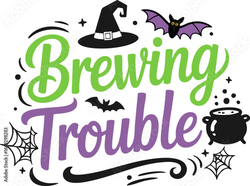 Brewing Trouble Halloween SVG Vector Lettering Quote Design; Scalable Illustration with a Transparent Background
